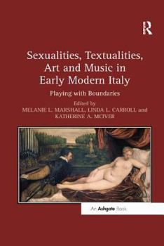 Paperback Sexualities, Textualities, Art and Music in Early Modern Italy: Playing with Boundaries Book