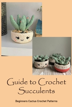 Paperback Guide to Crochet Succulents: Beginners Cactus Crochet Patterns Book