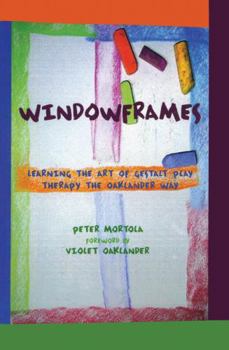 Hardcover Windowframes: Learning the Art of Gestalt Play Therapy the Oaklander Way Book