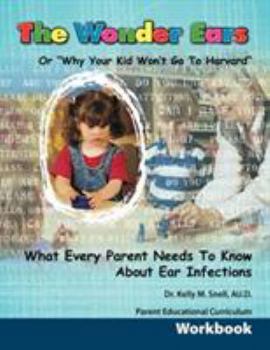 The Wonder Ears or Why Your Kid Won't Go to Harvard Parent Educational Curriculum Workbook