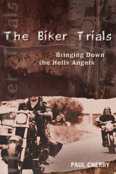 Paperback The Biker Trials: Bringing Down the Hells Angels Book