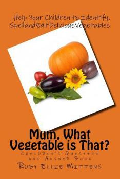 Paperback Mum, What Vegetable is That?: A Question and Answer Book to Help Children Identify Vegies Book