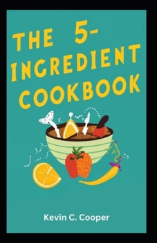 Paperback The 5-Ingredient Cookbook: Effortless Recipes for Simple and Delicious Meals [Large Print] Book