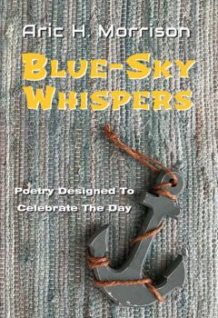 Paperback Blue Sky Whispers: Poetry Designed To Celebrate The Day (The Drift-Away Collection) Book