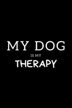 Paperback My Dog Is My Therapy: Journal Gift For Him / Her Softback Writing Book Notebook (6" x 9") 120 Lined Pages Book