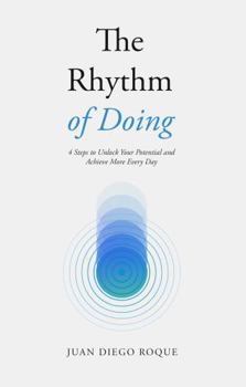 Paperback The Rhythm of Doing: 4 Steps to Unlock Your Potential and Achieve More Every Day Book