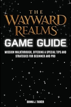 Paperback The Wayward Realms Game Guide: Mission Walkthrough, Offering a Special Tips and Strategies for Beginner and Pro Book