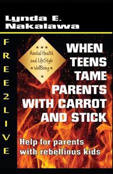 Paperback When Teens Tame Parents with Carrot and Stick!: Help for Parents with Rebellious Kids. Book