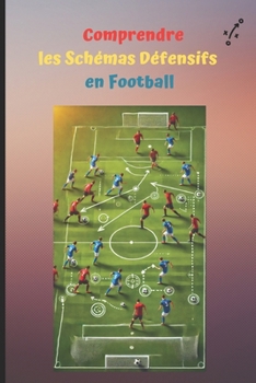 Paperback Comprendre les Schémas Défensifs en Football [French] Book