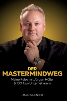 Hardcover Der Mastermindweg: Meine Reise mit Jürgen Höller & 100 Top-Unternehmern [German] Book