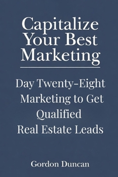 Marketing to Get Qualified Real Estate Leads (Capitalize Your Best Marketing)