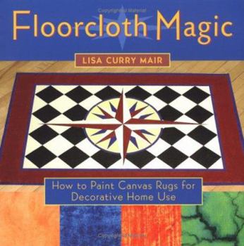 Paperback Floorcloth Magic: How to Paint Canvas Rugs for Decorative Home Use Book
