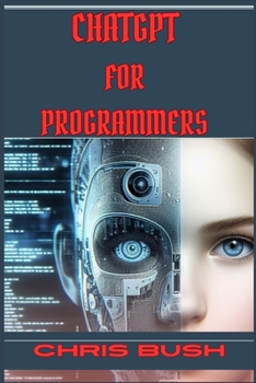 Paperback ChatGPT for Programmers: Enhance Your Coding Skills and Boost Productivity with AI-Powered Assistance (2024 Guide) Book