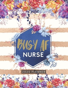 Paperback Busy AF Nurse 2020 Planner: Cute Floral 2020 Weekly and Monthly Calendar Planner with Notes, Tasks, Priorities, Reminders - Unique Gift Ideas For Book