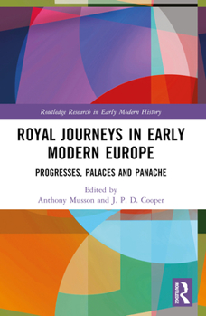 Paperback Royal Journeys in Early Modern Europe: Progresses, Palaces and Panache Book