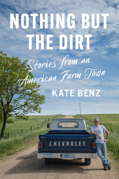 Paperback Nothing but the Dirt: Stories from an American Farm Town Book