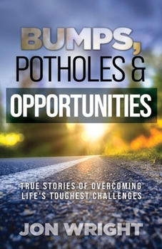 Paperback Bumps, Potholes & Opportunities: True Stories of Overcoming Life's Toughest Challenges Book