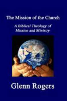 Paperback The Mission of the Church: A Biblical Theology of Mission and Ministry Book