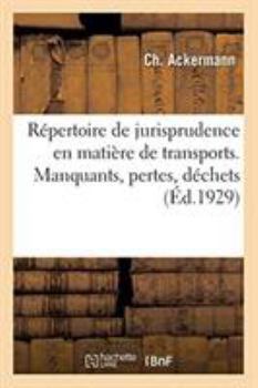 Paperback Répertoire de Jurisprudence En Matière de Transports. Manquants, Pertes, Déchets [French] Book
