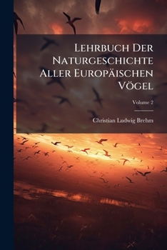 Paperback Lehrbuch Der Naturgeschichte Aller Europäischen Vögel; Volume 2 Book