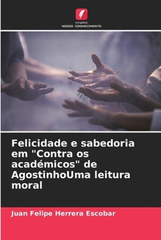 Paperback Felicidade e sabedoria em "Contra os académicos" de AgostinhoUma leitura moral [Portuguese] Book