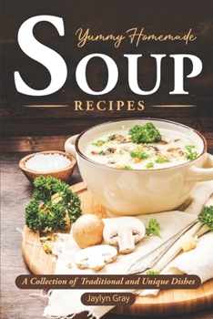 Paperback Yummy Homemade Soup Recipes: A Collection of Traditional and Unique Dishes Book