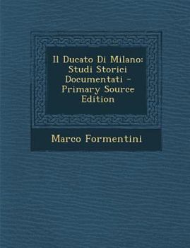 Paperback Il Ducato Di Milano: Studi Storici Documentati [Italian] Book