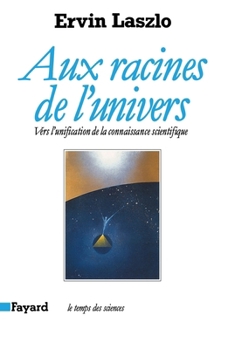 Paperback Aux racines de l'univers: Vers l'unification de la connaissance scientifique [French] Book