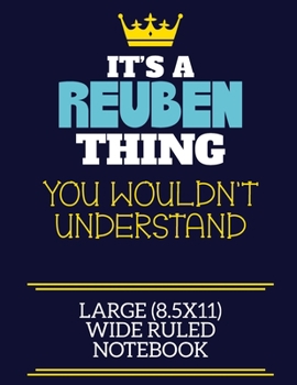 It's A Reuben Thing You Wouldn't Understand Large (8.5x11) Wide Ruled Notebook: A cute book to write in for any book lovers, doodle writers and budding authors!