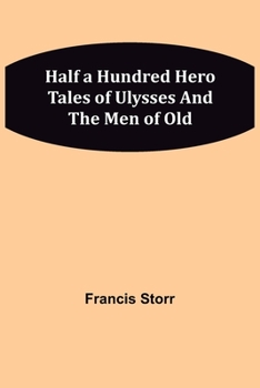 Paperback Half a Hundred Hero Tales of Ulysses and The Men of Old Book