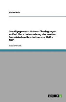 Paperback Die Allgegenwart Gottes - Überlegungen zu Karl Marx Untersuchung der zweiten Französischen Revolution von 1848 - 1851 [German] Book