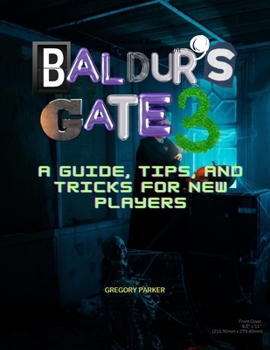 BALDUR'S GATE 3: A GUIDE, TIPS, AND TRICKS FOR NEW PLAYERS