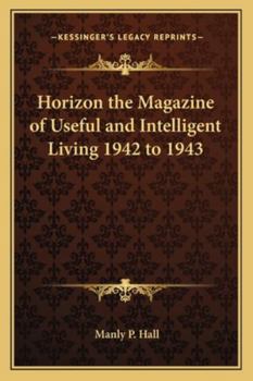 Horizon the Magazine of Useful and Intelligent Living 1942 to 1943
