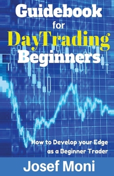 Paperback Guidebook for Day Trading Beginners: How to Develop Your Edge as a Beginner Trader Book