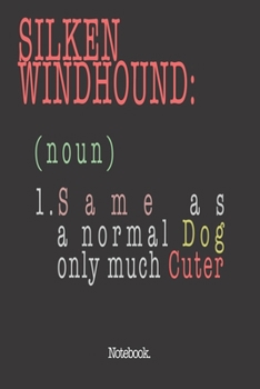 Silken Windhound (noun) 1. Same As A Normal Dog Only Much Cuter: Notebook
