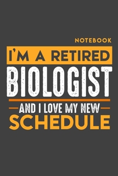 Paperback Notebook BIOLOGIST: I'm a retired BIOLOGIST and I love my new Schedule - 120 LINED Pages - 6" x 9" - Retirement Journal Book