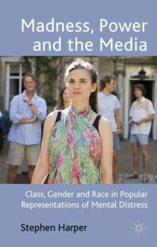 Hardcover Madness, Power and the Media: Class, Gender and Race in Popular Representations of Mental Distress Book