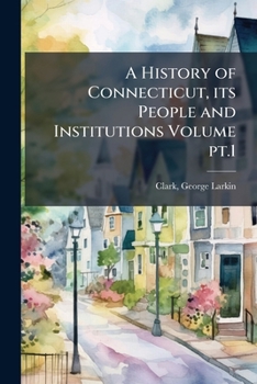 Paperback A History of Connecticut, its People and Institutions Volume pt.1 Book