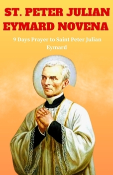 Paperback St. Peter Julian Eymard Novena: 9 Days Prayer to Saint Peter Julian Eymard Book