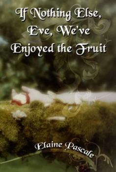 Perfect Paperback If Nothing Else, Eve, We've Enjoyed the Fruit Book