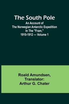 Paperback The South Pole; an account of the Norwegian Antarctic expedition in the "Fram," 1910-1912 - Volume 1 Book