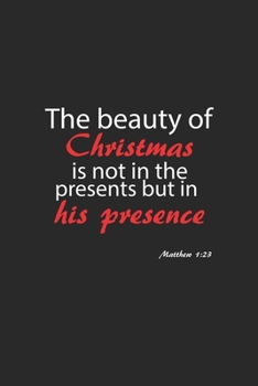 Paperback The beauty of Christmas is not in the presents but in his presence: Journal, Diary - Gift Idea for Christmas - blank pages - 6x9 - 120 pages Book