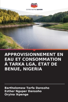 Paperback Approvisionnement En Eau Et Consommation À Tarka Lga, État de Benue, Nigeria [French] Book