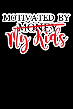 Motivated By My Kids: Composition Lined Notebook Journal Funny Gag Gift Mother's And Dads