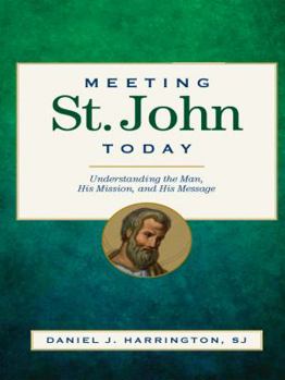 Paperback Meeting St. John Today: Understanding the Man, His Mission, and His Message Book