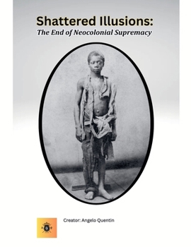 Shattered Illusions: The End of Neocolonial Supremacy