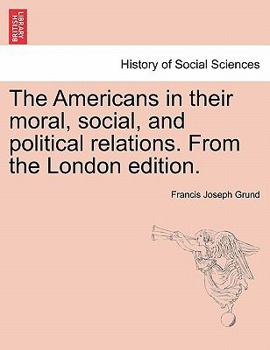 Paperback The Americans in Their Moral, Social, and Political Relations. from the London Edition. Book