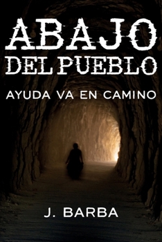 Abajo del Pueblo: Ayuda va en Camino (Spanish Edition)