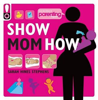 Paperback Show Mom How: The Handbook for the Brand-New Mom Book
