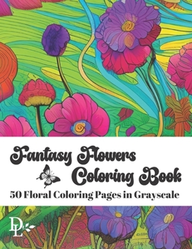 Paperback Fantasy Flowers Coloring Book: 50 Floral Coloring Pages in Grayscale Book
